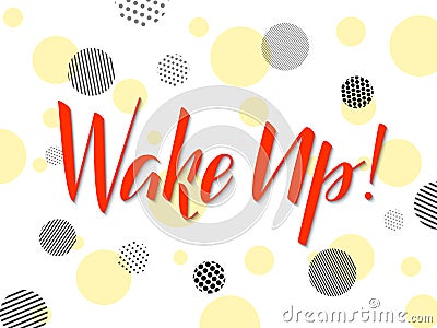 Wake up lettering. Abstract circle background. Vector illustration Vector Illustration