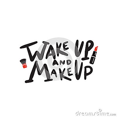 Wake up and makeup. Funny hand written quote. Illustration of makeup brush and lipstick. Vector design. Stock Photo