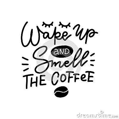 Wake up and smell coffee linear calligraphy lettering quote vector illustration. Vector Illustration