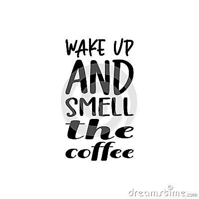 wakeup and smeel the coffee black letter quote Vector Illustration