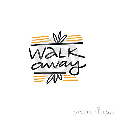 Walk Away. Hand written lettering phrase. Colorful vector illustration. Isolated on white background Cartoon Illustration