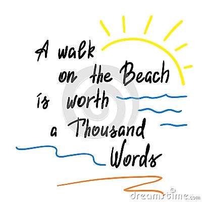 A walk on the Beach is worth a Thousand Words - handwritten motivational quote. Stock Photo