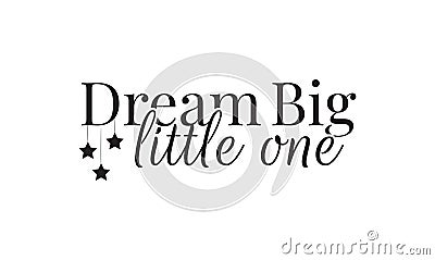 Wall Decals, Dream Big Little One, Wall Design, Art Decor, Wording Design Vector Illustration