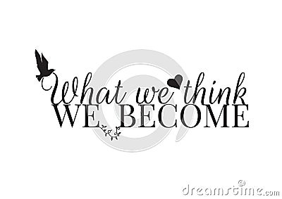 Wall Decals, Life Quotes, What we think We Become, Wording Design Vector Illustration