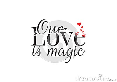 Wall Decals, Our Love is Magic, Wording Design, Lettering Art Design, Red Hearts Illustration, isolated on white background Vector Illustration