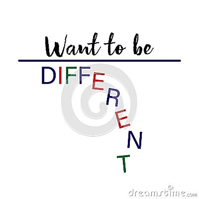 Want to be different slogan for T-shirt printing design. Vector illustration with letters falling down. Concept for diversity and Vector Illustration