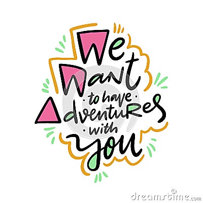 We want to have adventures with you hand drawn vector quote lettering. Motivational typography Stock Photo