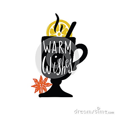 Warm wishes. Hand lettering poster. Illustration of mug, lemon slice ans spice isolated on white background. Vector Stock Photo