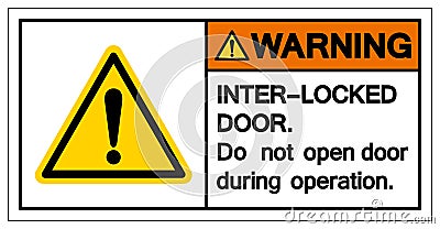 Warning Inter- Lock Do not Open Door Sign ,Vector Illustration, Isolate On White Background Label. EPS10 Vector Illustration