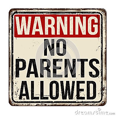 Warning no parents allowed vintage rusty metal sign Vector Illustration