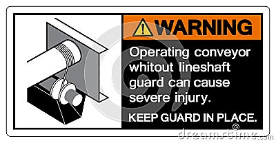 Warning Operating Conveyor Whitout Lineshaft Guard Can Cause Severe Injury Symbol Sign, Vector Illustration, Isolate On White Vector Illustration
