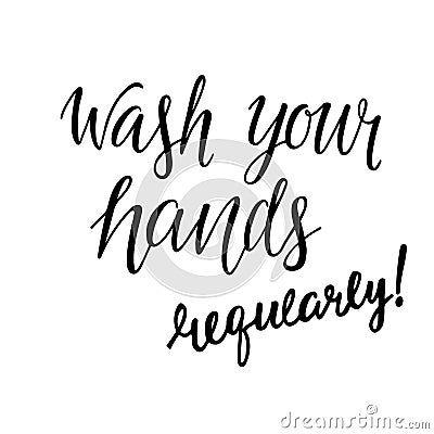 Wash your hands regularly - motivation phrase, hand written sign for print label for soap, sanitizer, poster in restroom Vector Illustration