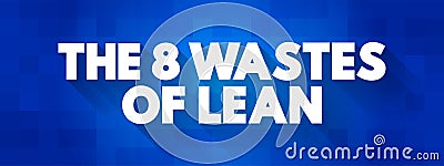 The 8 Wastes of Lean text concept for presentations and reports Stock Photo
