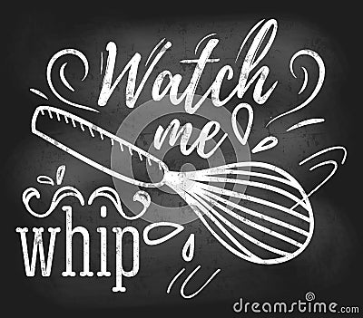 Watch me whip inspirational retro card with grunge and chalk effect. Motivational quote with kitchen supplies. Chalkboard design Vector Illustration