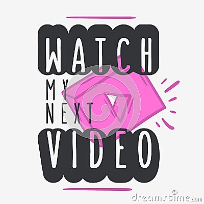 Watch My Next Video Call To Action Typographic Design Vlog Video Blog Related Social Media Themed Vector Graphic Vector Illustration