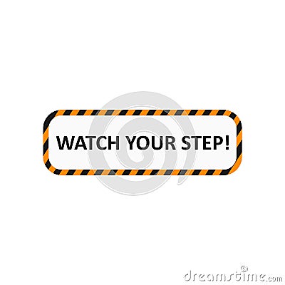 Watch your step sign. Industrial tape. Warning sign. Vector Vector Illustration