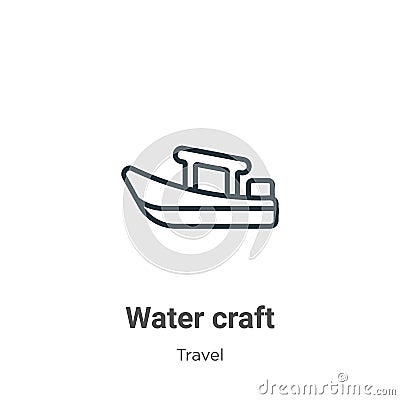 Water craft outline vector icon. Thin line black water craft icon, flat vector simple element illustration from editable travel Vector Illustration