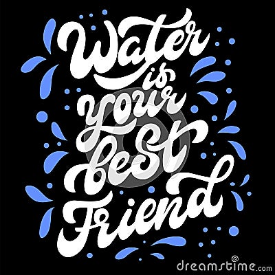 Water is your best friend - vector lettering Vector Illustration