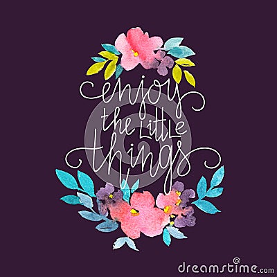 Watercolor card with flowers and stylish lettering - `Enjoy the little things` on the dark background. Cartoon Illustration