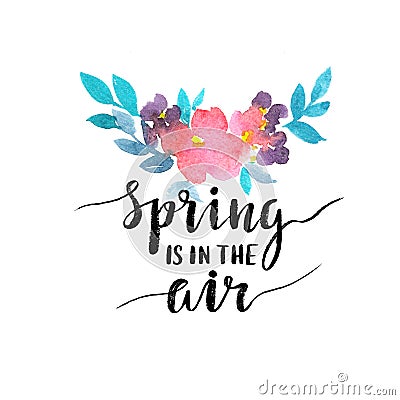 Watercolor card with flowers and stylish lettering - `spring is in the air`. Cartoon Illustration