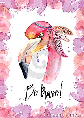 Watercolor pink Flamingo with feathers and incription Be brave Cartoon Illustration