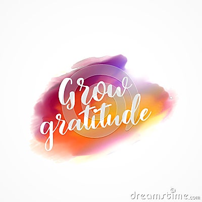 Watercolor stain with grow gratitude message Vector Illustration