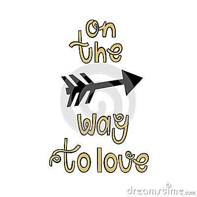 On the way to love. Lettering, arrow. Vector illustration for Valentine`s day Cartoon Illustration