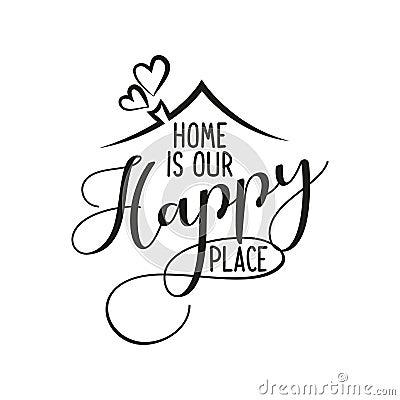 Home is our happy place Vector Illustration