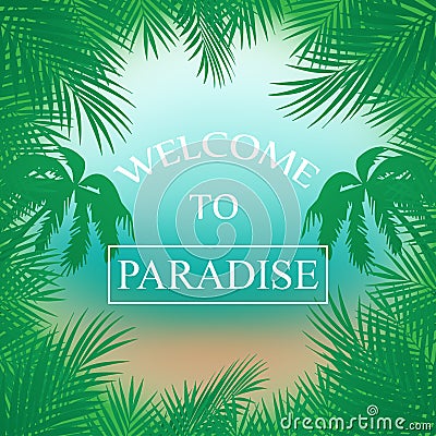 Vector summer background with palm trees, beach ,sea framed with palm branches ,inscription welcome to Paradise Stock Photo