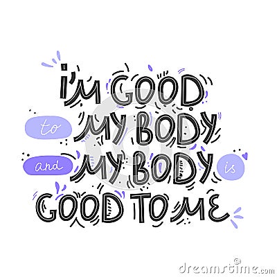 I`m good to my body. Hand drawn body positive lettering. Vector illustration for poster, t-shirt etc. Black and white. Vector Illustration