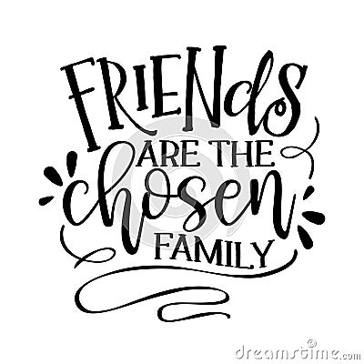 Friends are the chosen family - Funny hand drawn calligraphy text. Vector Illustration