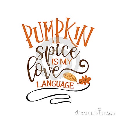 Pumpkin spice is my love language - Hand drawn vector illustration. Vector Illustration