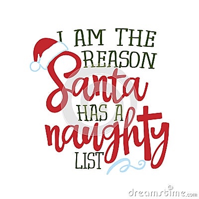 I am the reason Santa has a naughty list - Funny phrase for Christmas. Vector Illustration