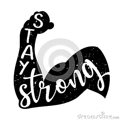 Stay strong - Hand drawn Bodybuilder`s arm lettering. Vector Illustration