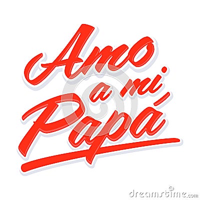 Amo a mi Papa, I love my dad spanish text vector design. Vector Illustration