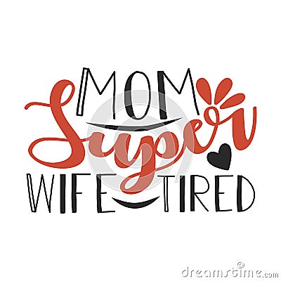 Mom Super wife tired typography t-shirts design, tee print, t-shirt design Vector Illustration