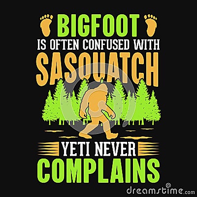 Bigfoot is often confused with sasquatch yeti never complains Vector Illustration