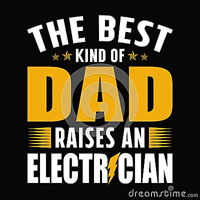 The best kind of dad raises an electrician Vector Illustration