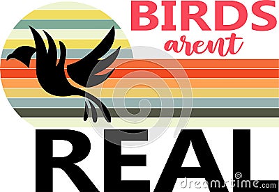 Birds Aren't Real Funny Saying Vintage Sunset T-Shirt Vector Illustration