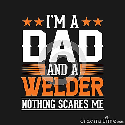 I am a dad and a welder nothing scares me Vector Illustration