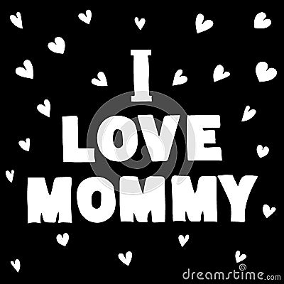 I love mommy - funny cartoon white inscription Vector Illustration