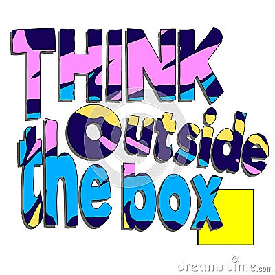 Think outside the box. Quote lettering. Vector Illustration