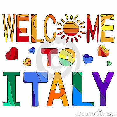 Welcome To Italy - funny cartoon multicolored funny inscription and hearts. Vector Illustration