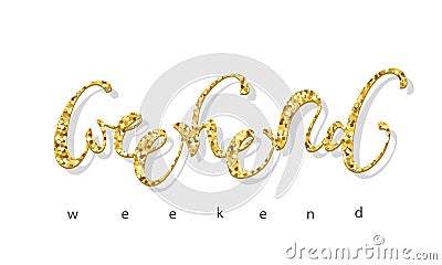 Weekend golden glitter inscription. Handwritten lettering. For clothes design, posters, banners. Vector Illustration