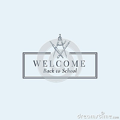 Welcome Back to School Stationary Vector Sign, Symbol or Logo Template. Crossed Pen, Compass and Pencil Sketch with Vector Illustration