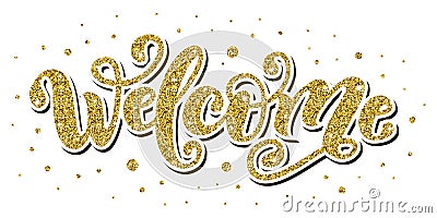 Welcome. Hand Lettering word. Handwritten modern brush typography sign. Gold glitter effect. Vector illustration Vector Illustration