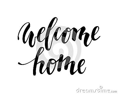 Welcome home. Hand drawn calligraphy and brush pen lettering. Vector Illustration