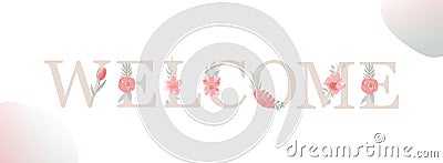 Welcome. Inscription with letter, watercolor flower and leaf. Vector Illustration