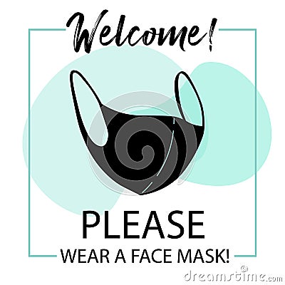 Welcome. Please wear a face mask. Square poster with black a mask. In green colors Vector Illustration