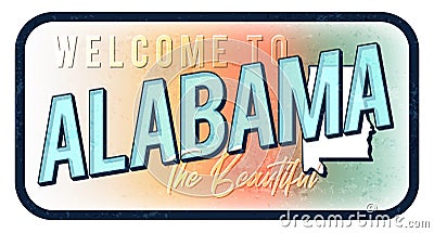 Welcome to alabama vintage rusty metal sign vector illustration. Vector state map in grunge style with Typography hand drawn Vector Illustration